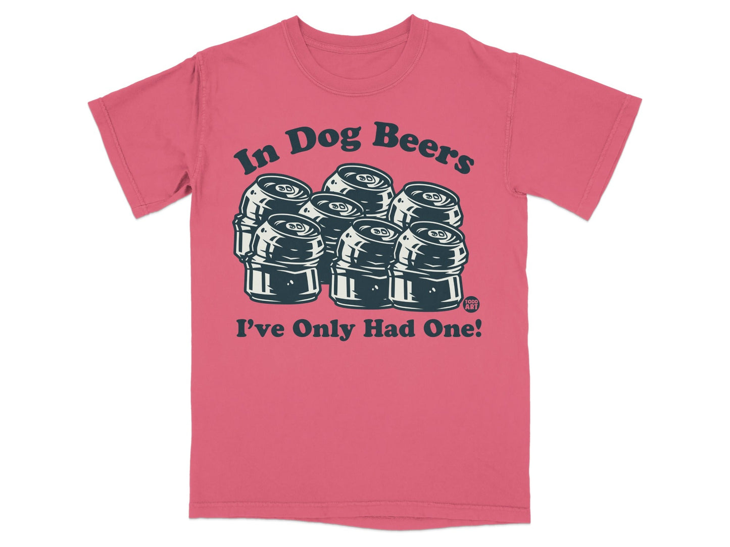In Dog Beers I've Only Had One Funny T-Shirt