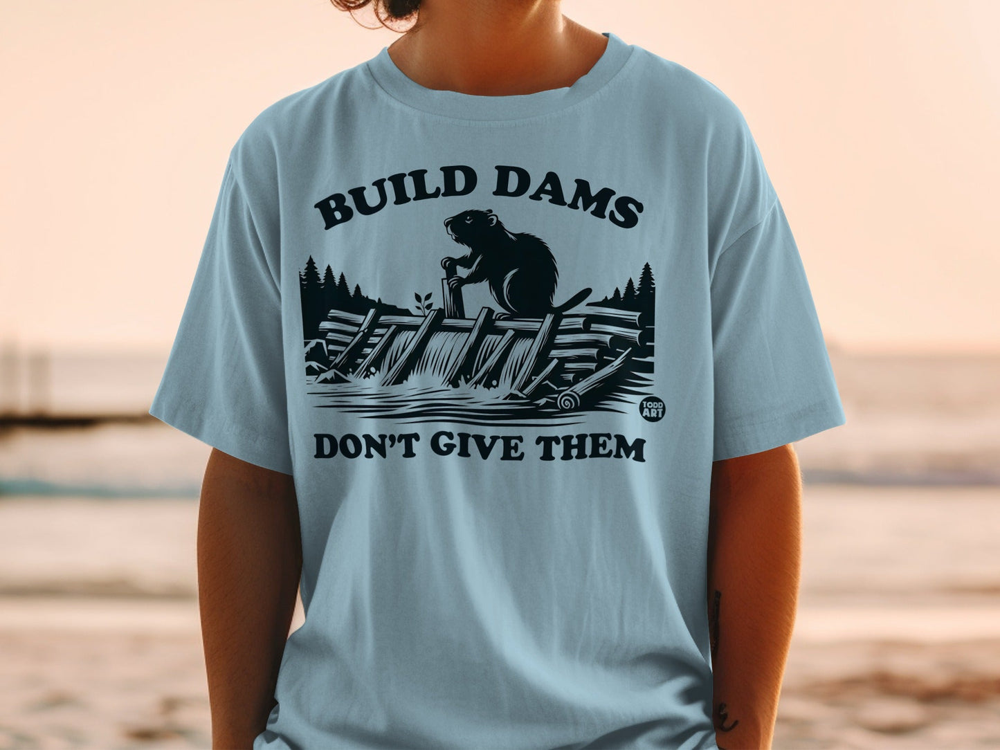Build Dams Don't Give Them Beaver Themed Shirt