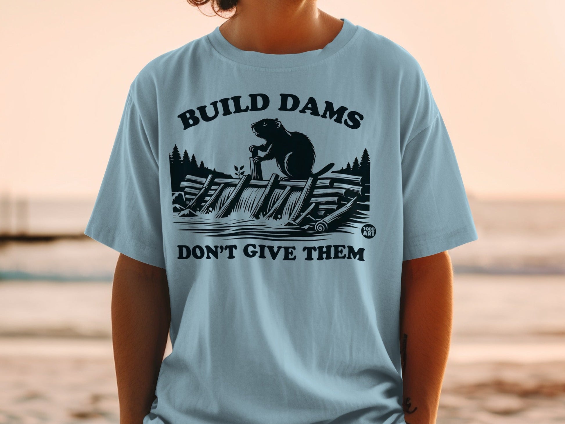Build Dams Don't Give Them Beaver Themed Shirt