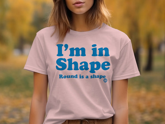 I'm in Shape Round is a Shape Funny T-Shirt product type