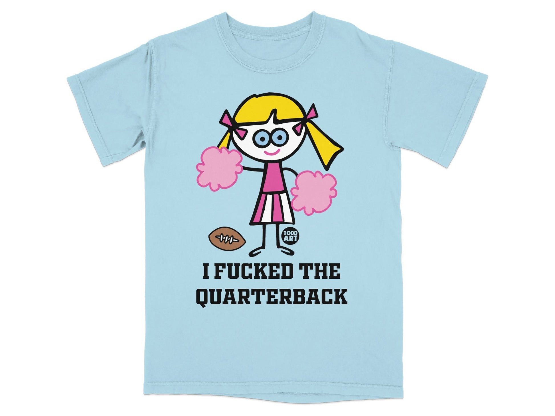 I Fucked the Quarterback Todd Art T-Shirt