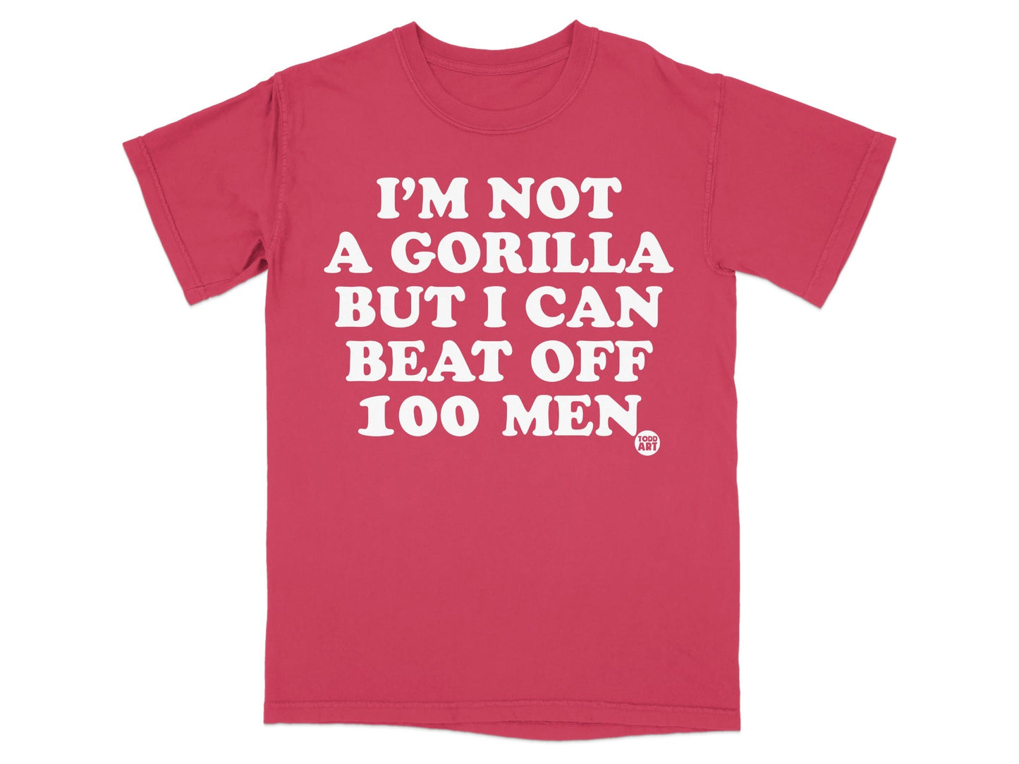 I'm Not a Gorilla But I Can Beat Off 100 Men Shirt
