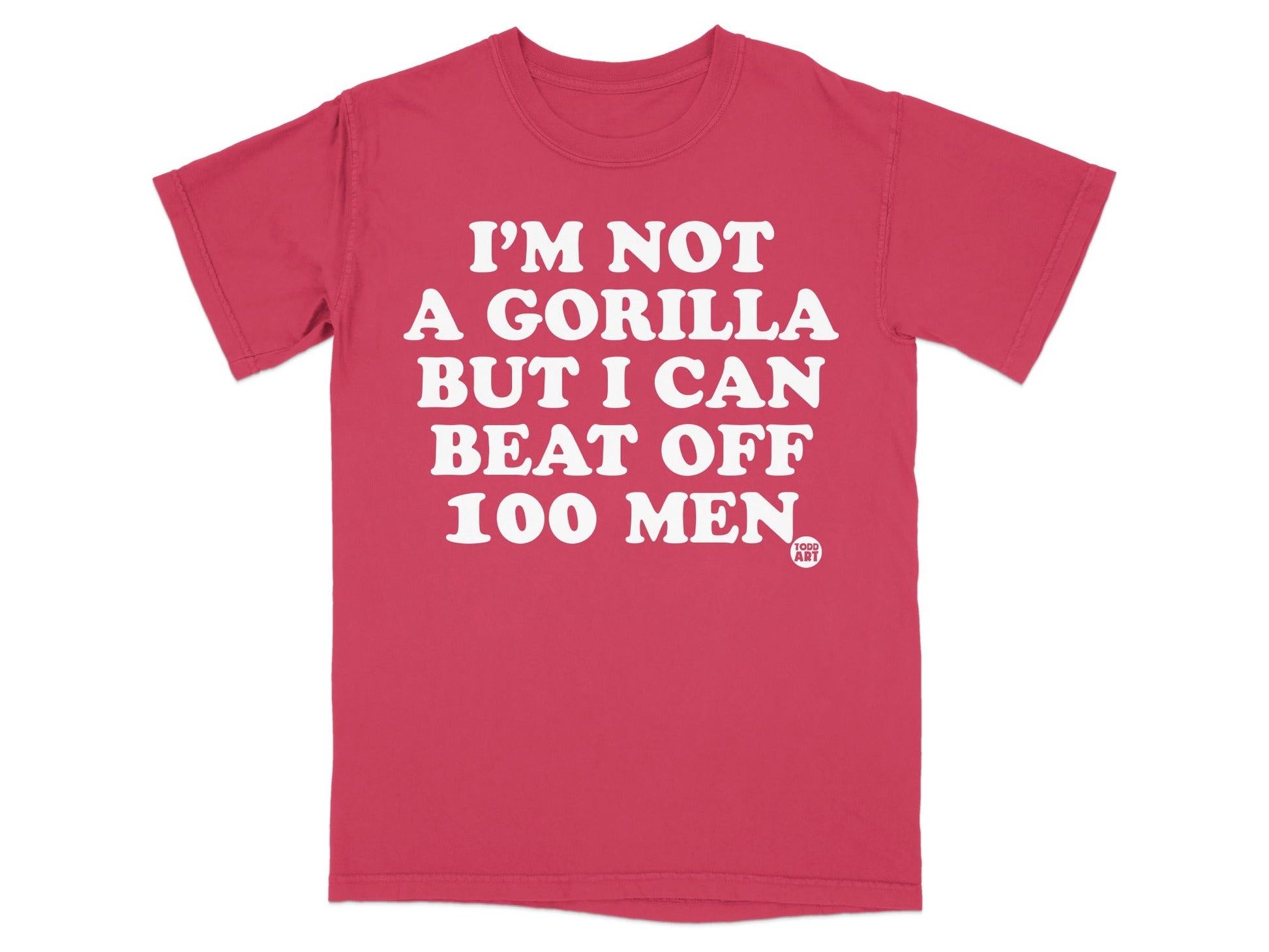 I'm Not a Gorilla But I Can Beat Off 100 Men Shirt