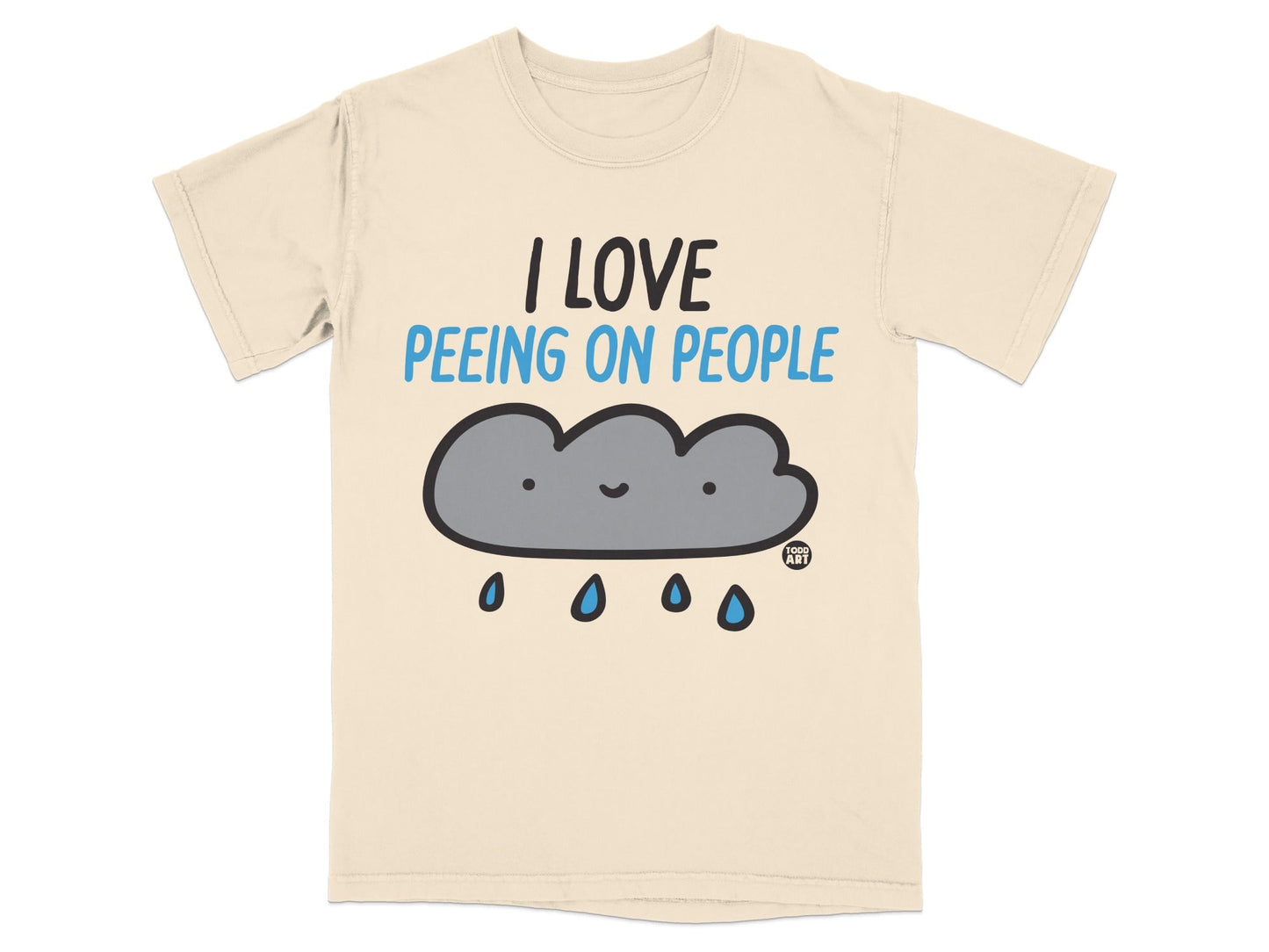 Cream t-shirt with text "I Love Peeing On People" and a cartoon rain cloud.