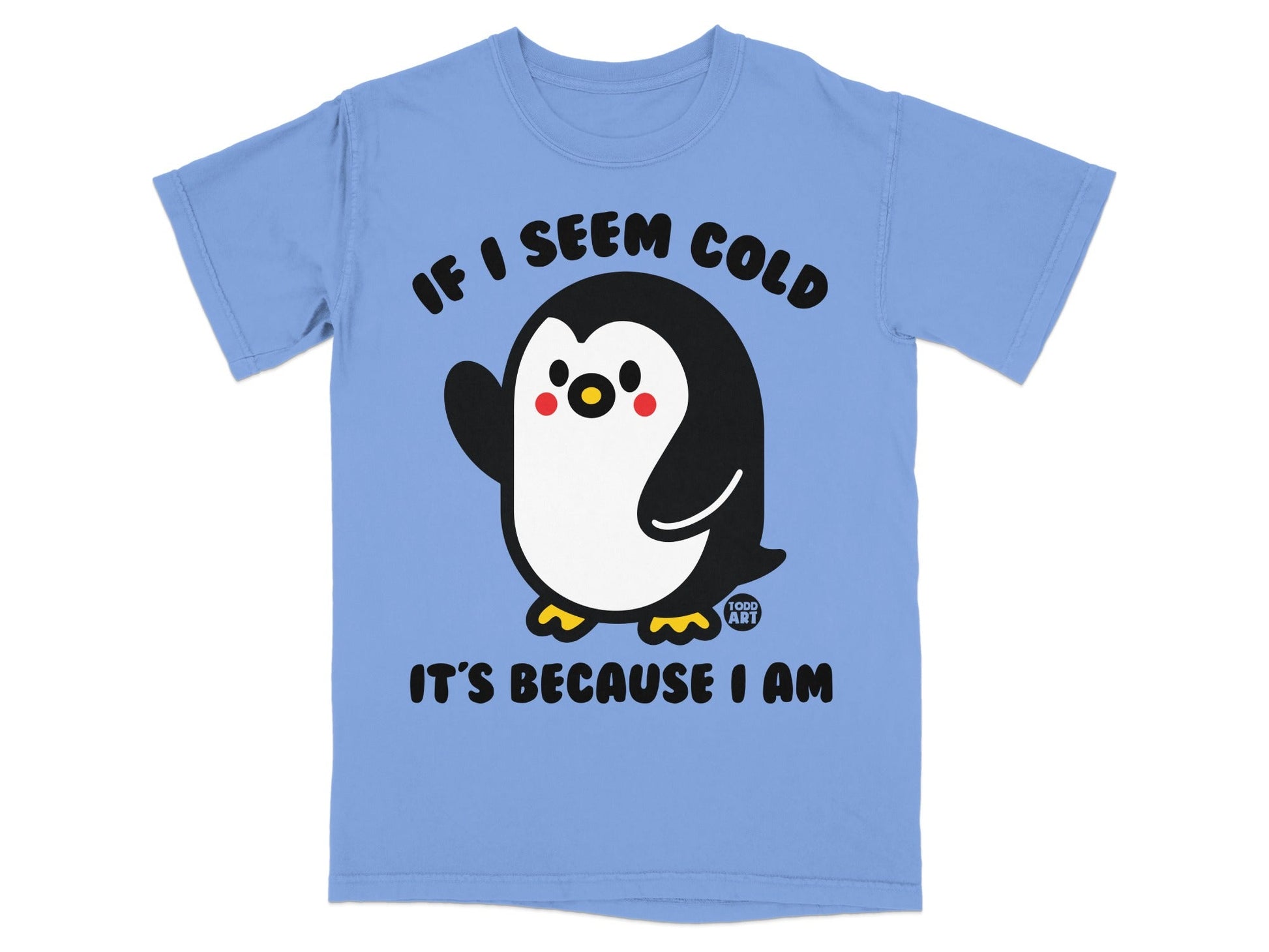 Blue t-shirt with a cute waving penguin and text "IF I SEEM COLD IT'S BECAUSE I AM".