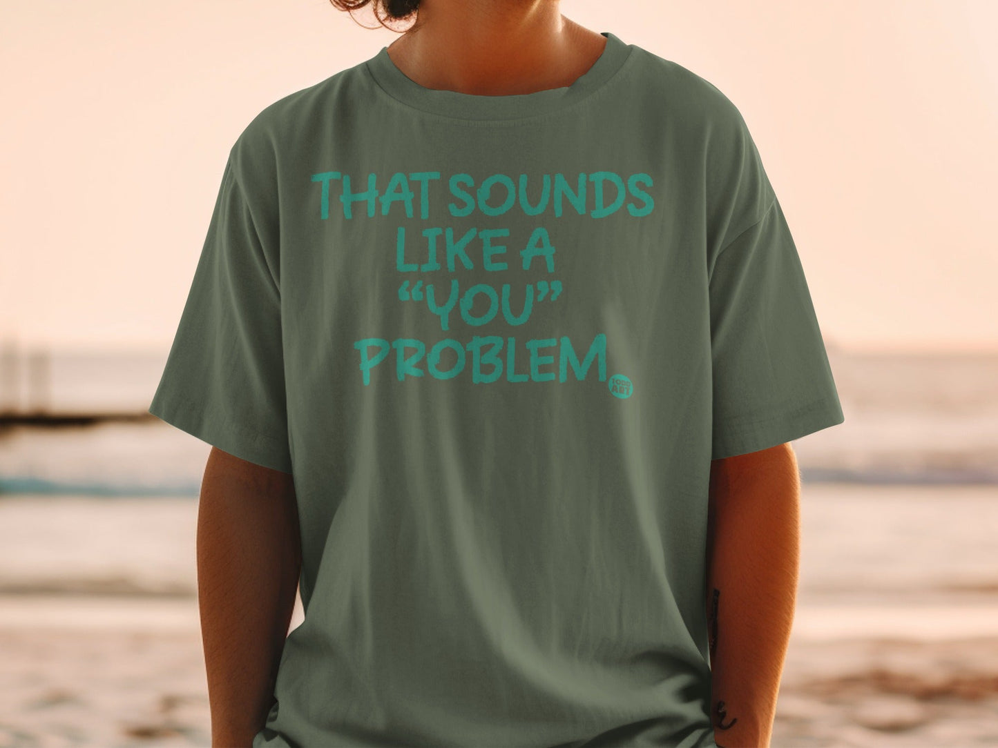 That Sounds Like a You Problem Statement Shirt