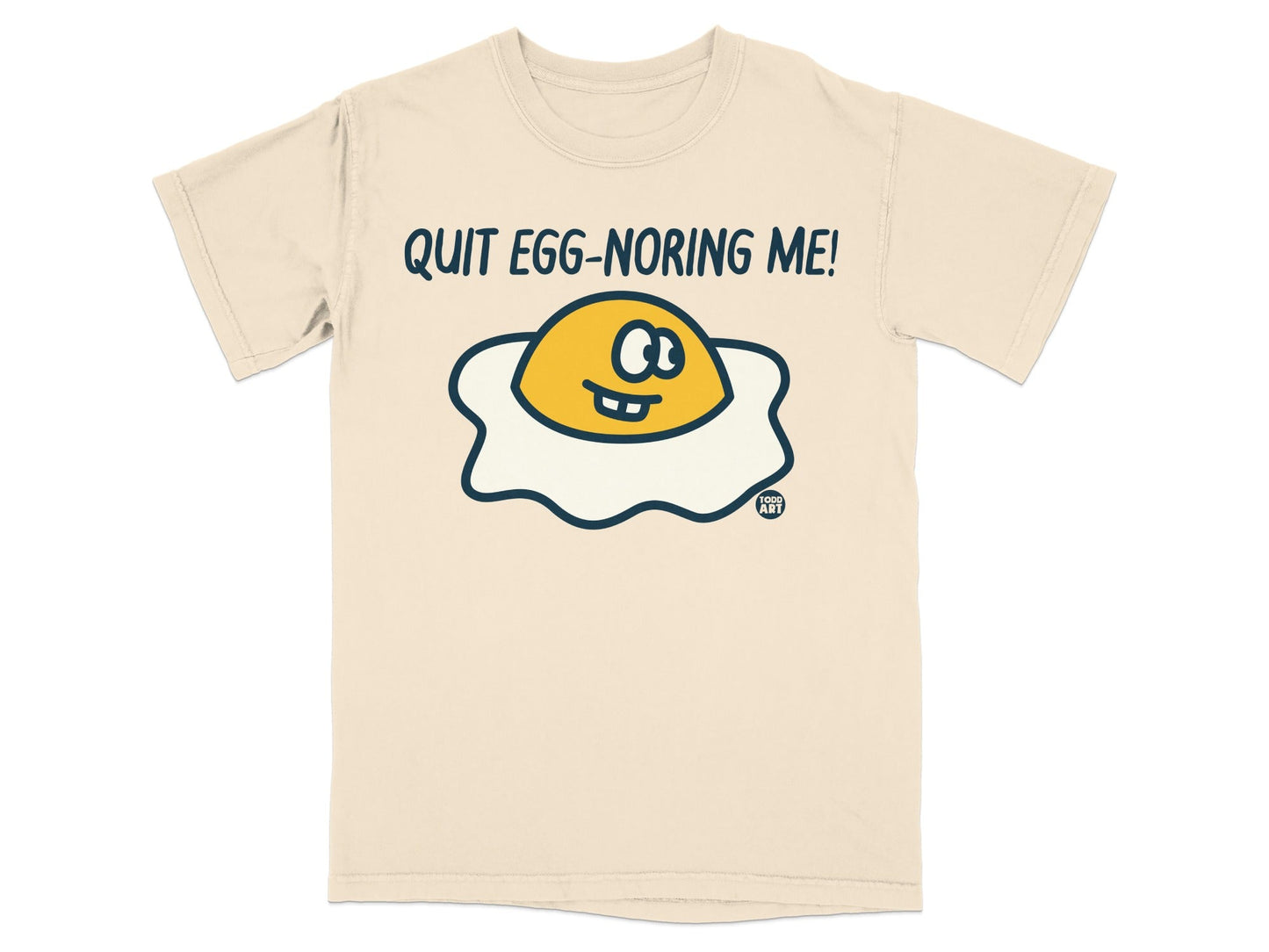 Quit Egg-noring Me Graphic Funny T-shirt