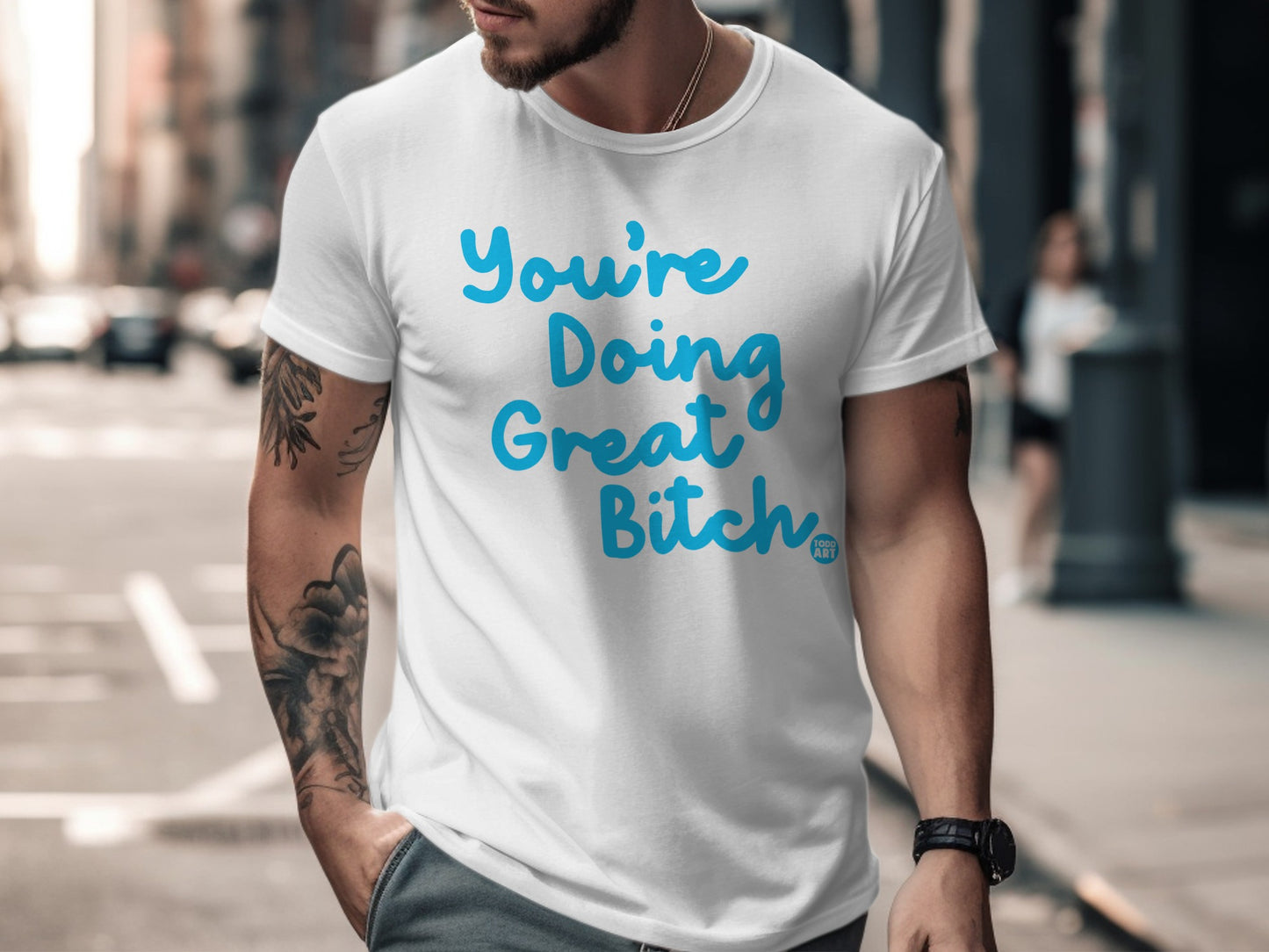 You're Doing Great Bitch Motivational Tee