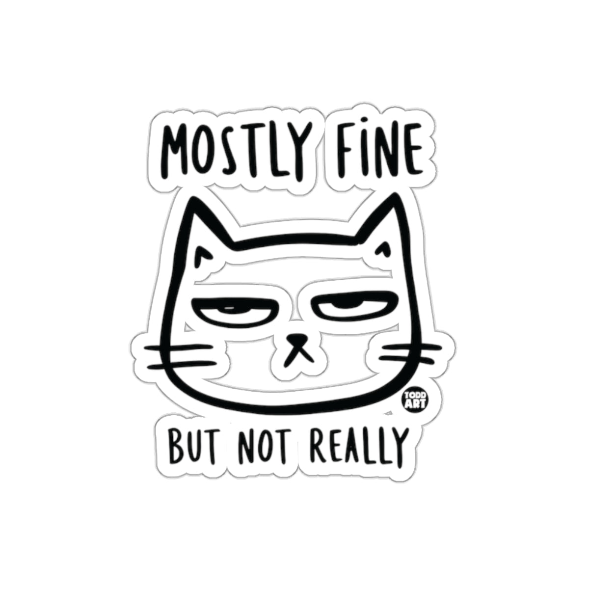 Mostly Fine But Not Really Cat Sticker for Humor