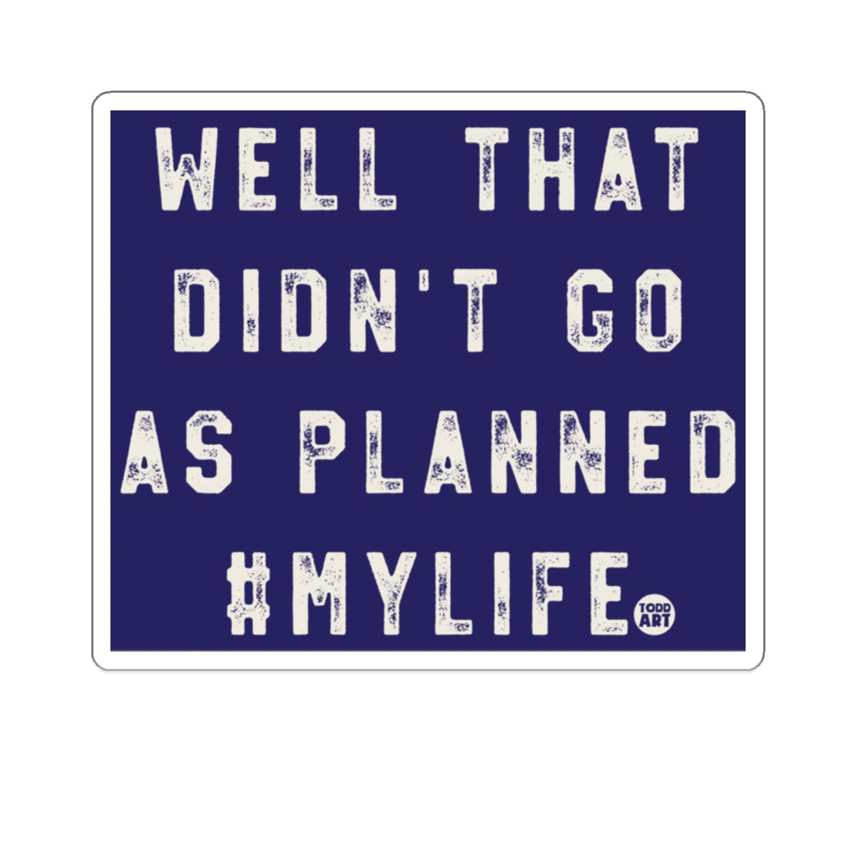 Well That Didn't Go As Planned #MyLife sticker