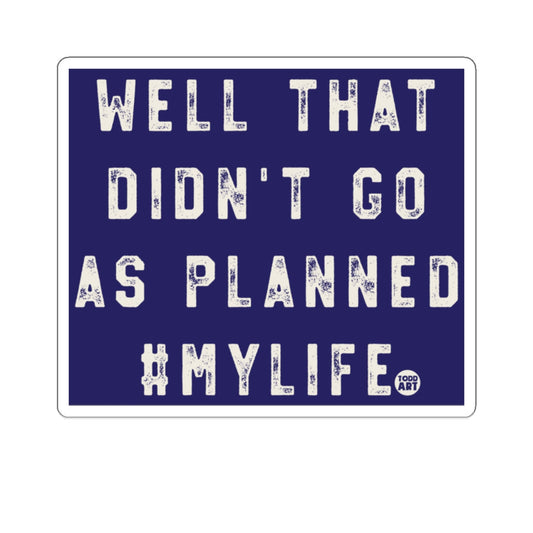 Well That Didn't Go As Planned #MyLife sticker