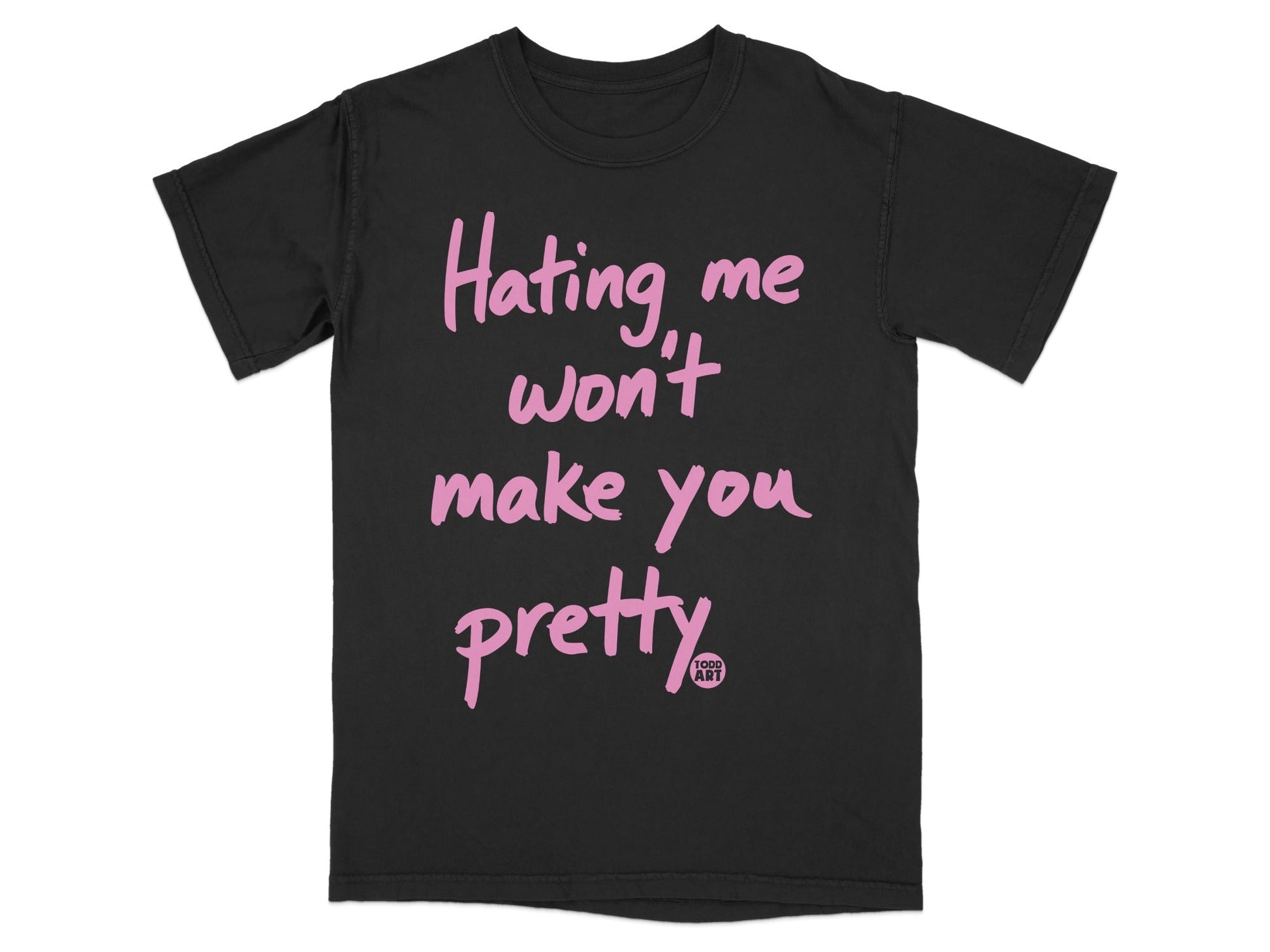 Hating Me Won't Make You Pretty T-shirt