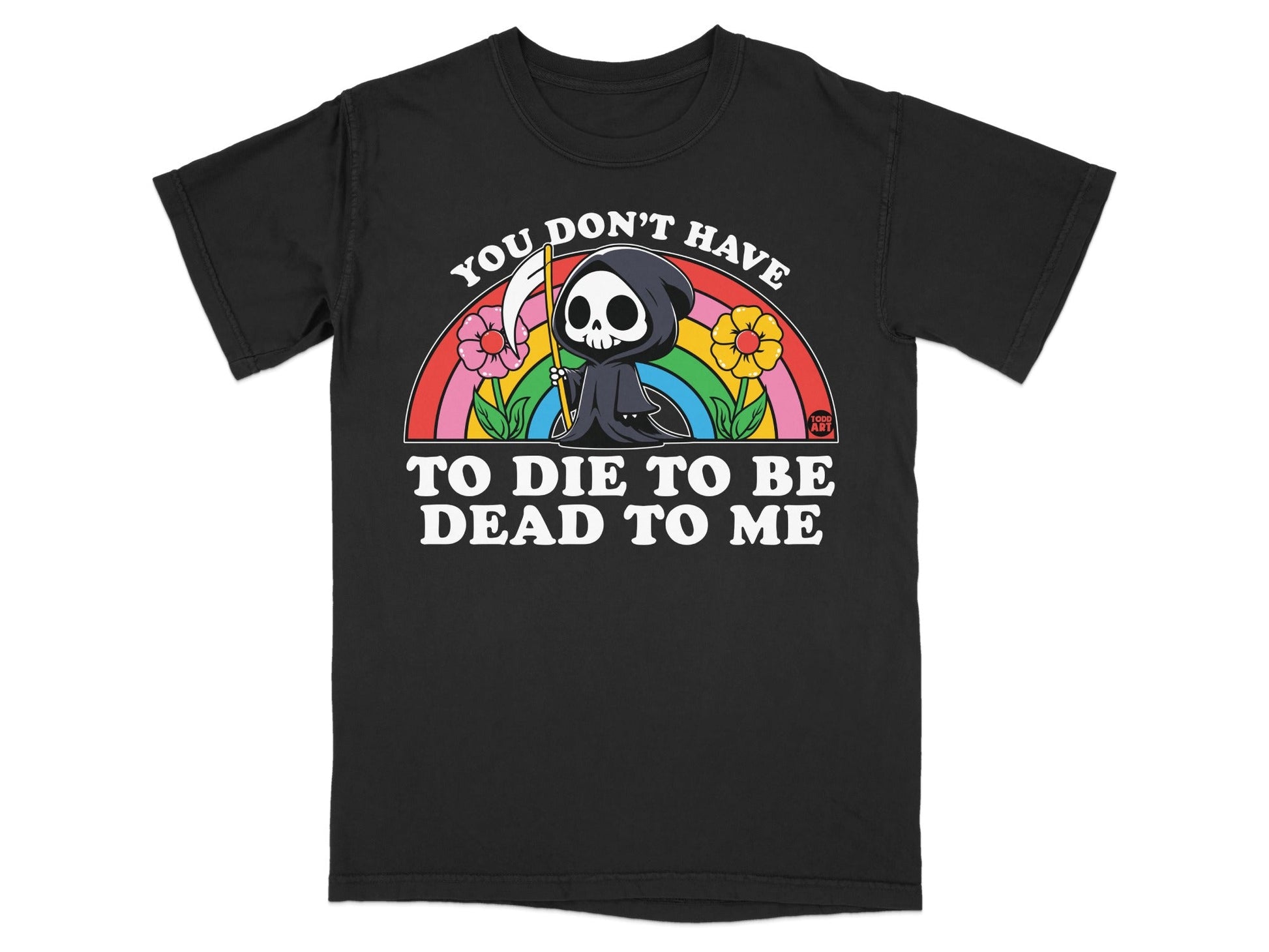 Black t-shirt with Grim Reaper and rainbow graphic, text reads "You Don't Have To Die To Be Dead To Me".