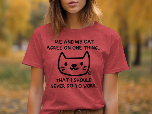 Me and My Cat Agree Never Go to Work T-shirt