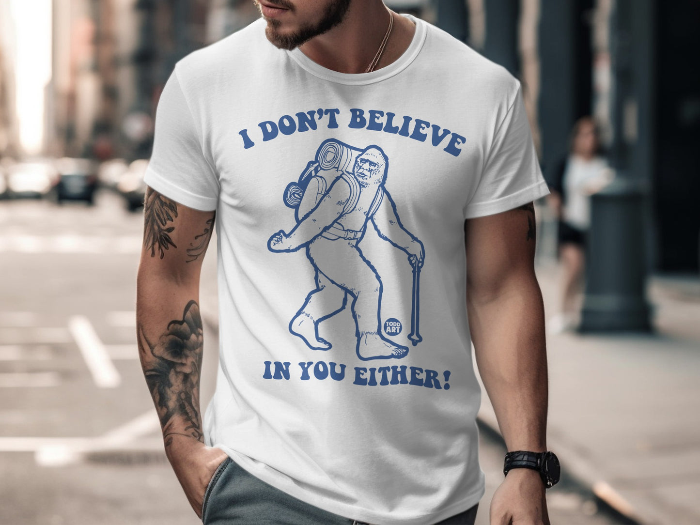 I Don't Believe in You Either Bigfoot T-shirt