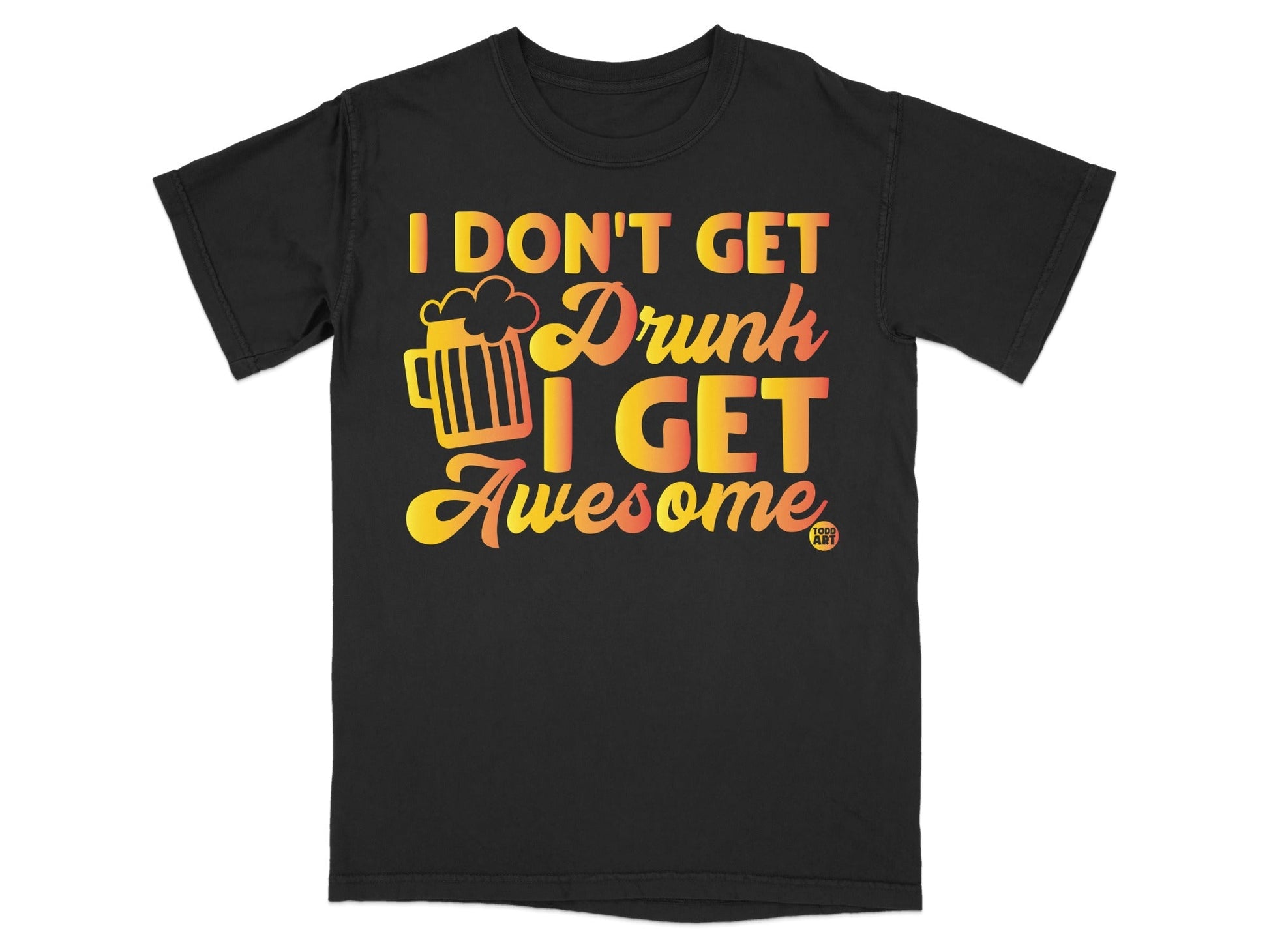 I Don't Get Drunk I Get Awesome Graphic T-shirt