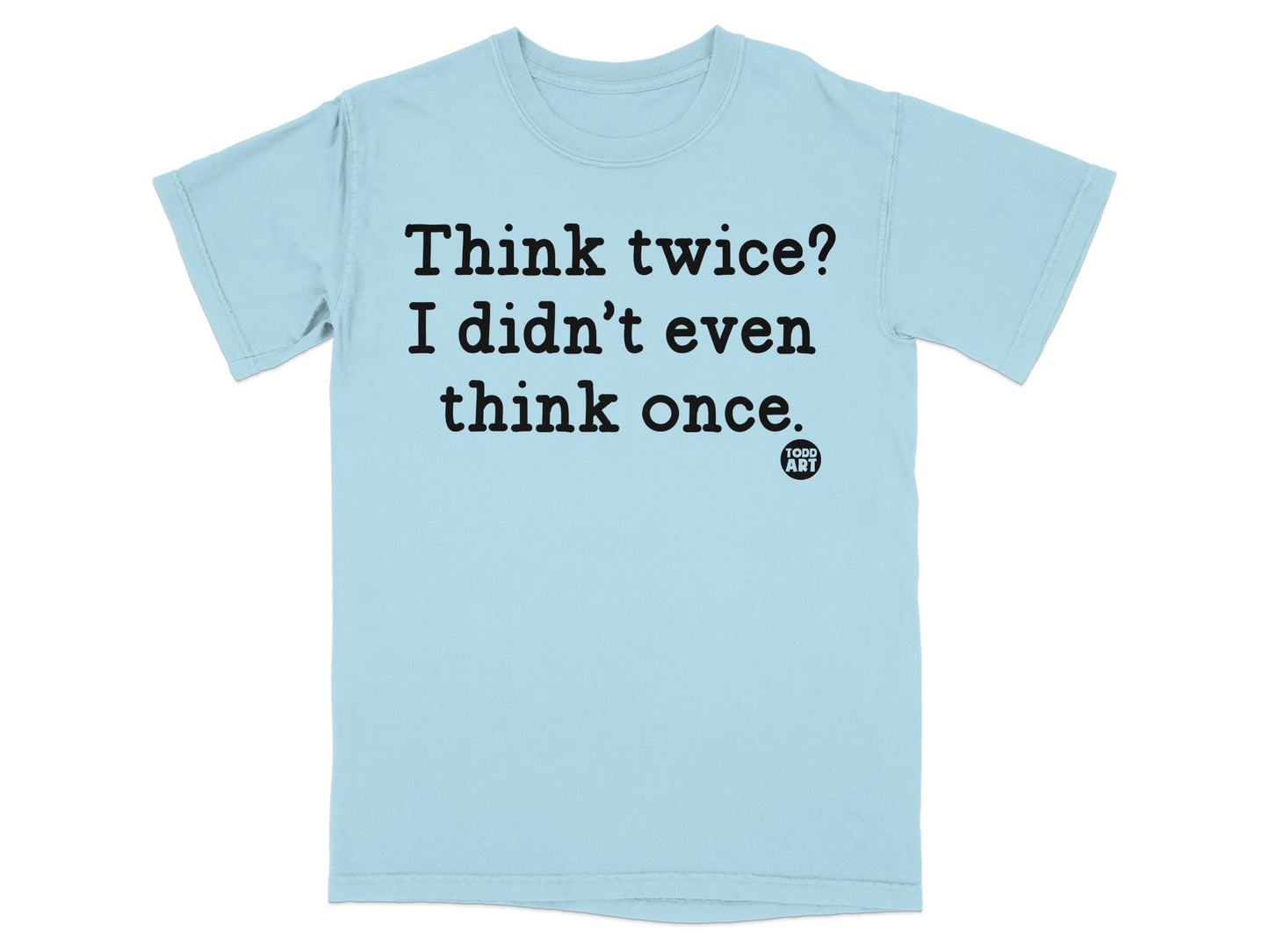 Think Twice I Didn't Even Think Once Graphic Tee