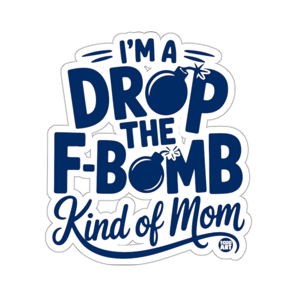 I'M A DROP THE F-BOMB Kind of Mom Funny 