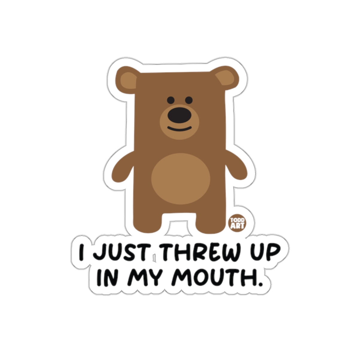 I Just Threw Up In My Mouth Bear Sticker