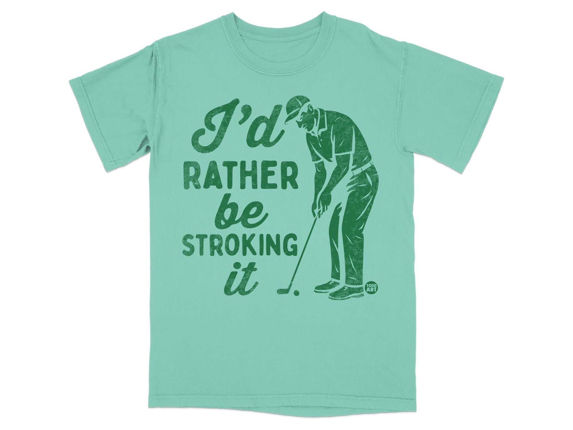 Green t-shirt with graphic of golfer and text "I'd rather be stroking it."