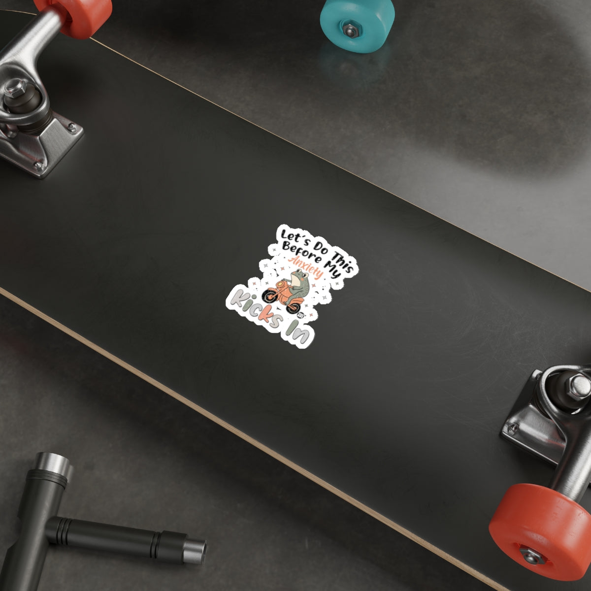 Let's Do This Before My Anxiety Kicks In skateboard sticker