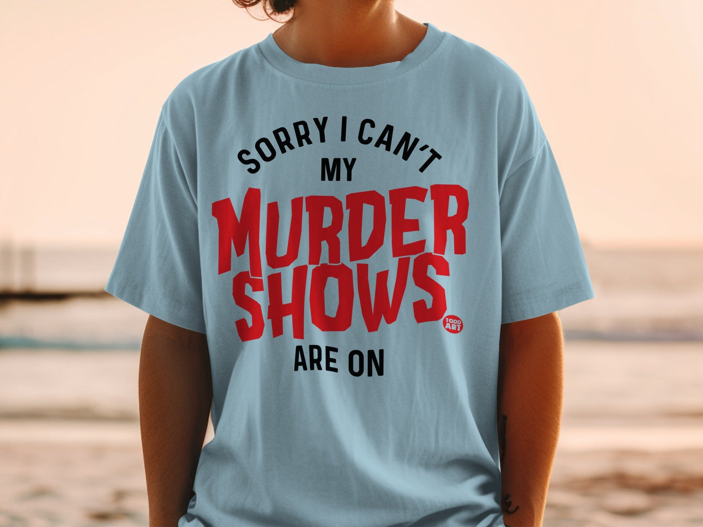 Sorry I Can't My Murder Shows Are On Shirt