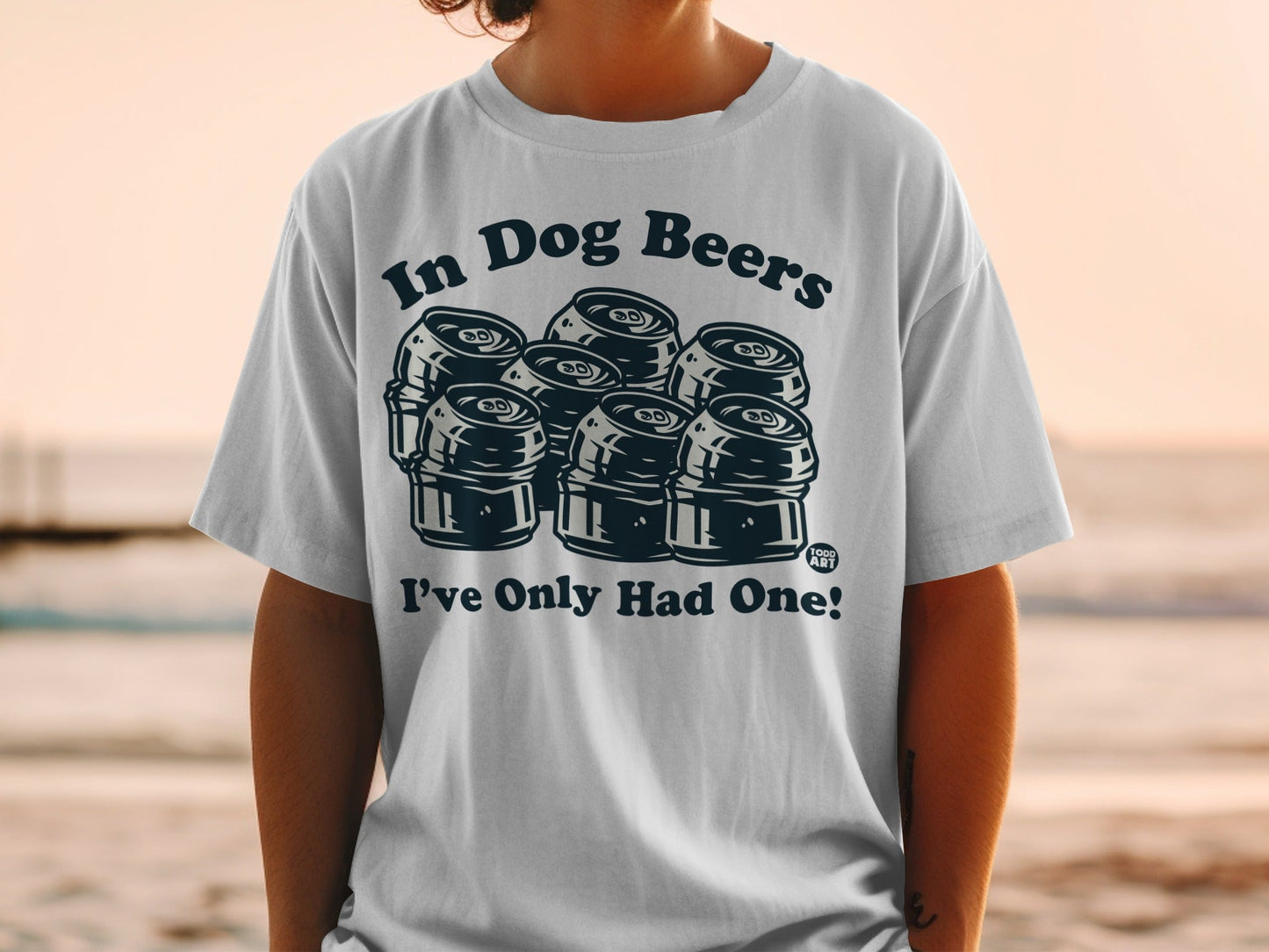 In Dog Beers I've Only Had One Funny T-Shirt