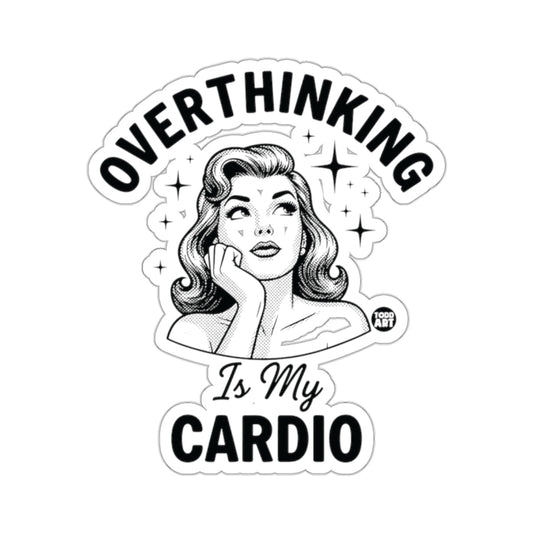 Funny OVERTHINKING Is My CARDIO 