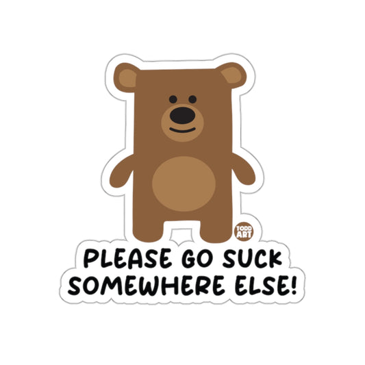 Please Go Suck Somewhere Else Funny Bear Sticker