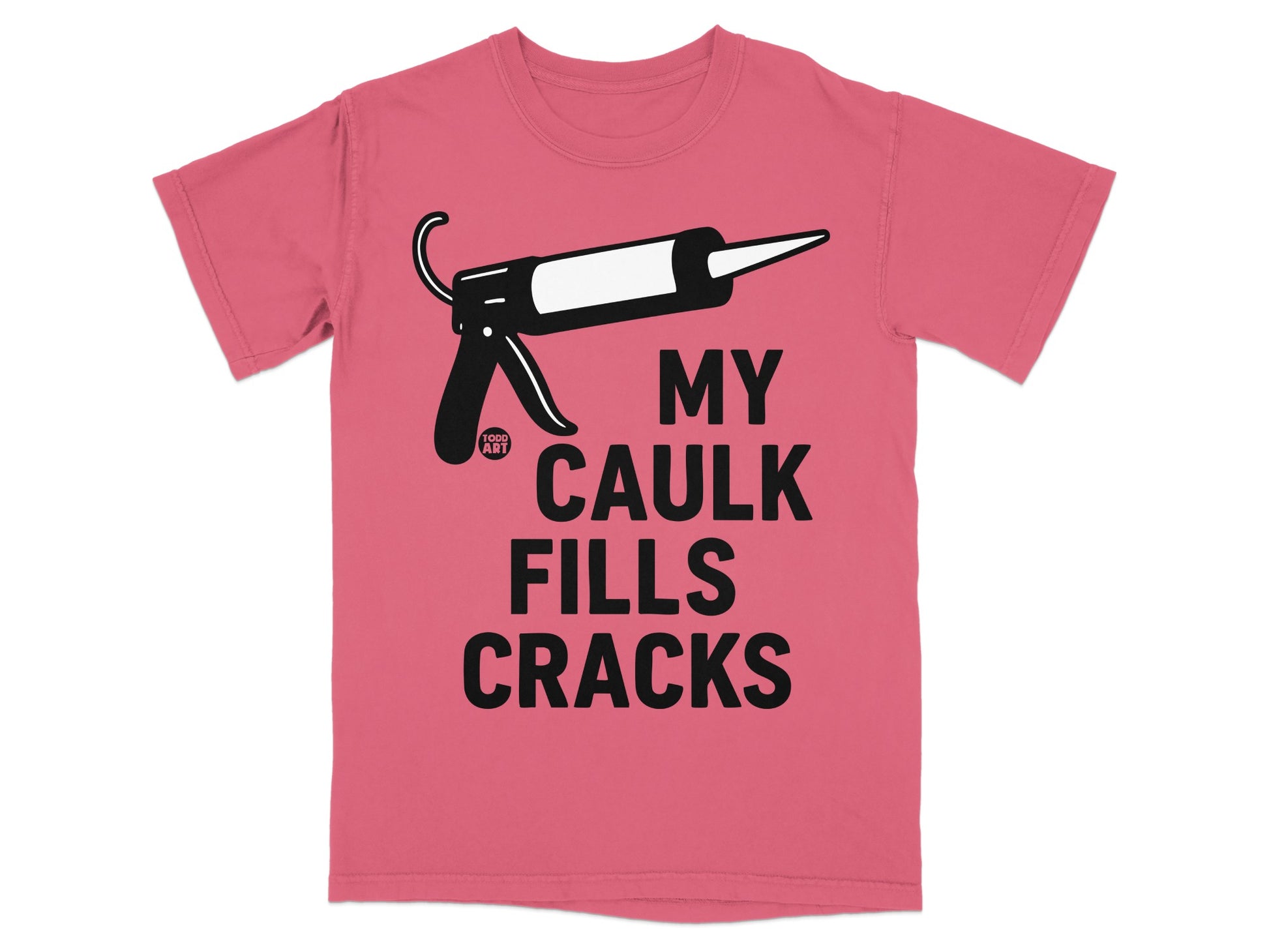 My Caulk Fills Cracks Humorous Caulk Gun Enthusiast product type