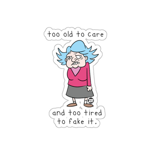 Too Old to Care Too Tired to Fake It Sticker