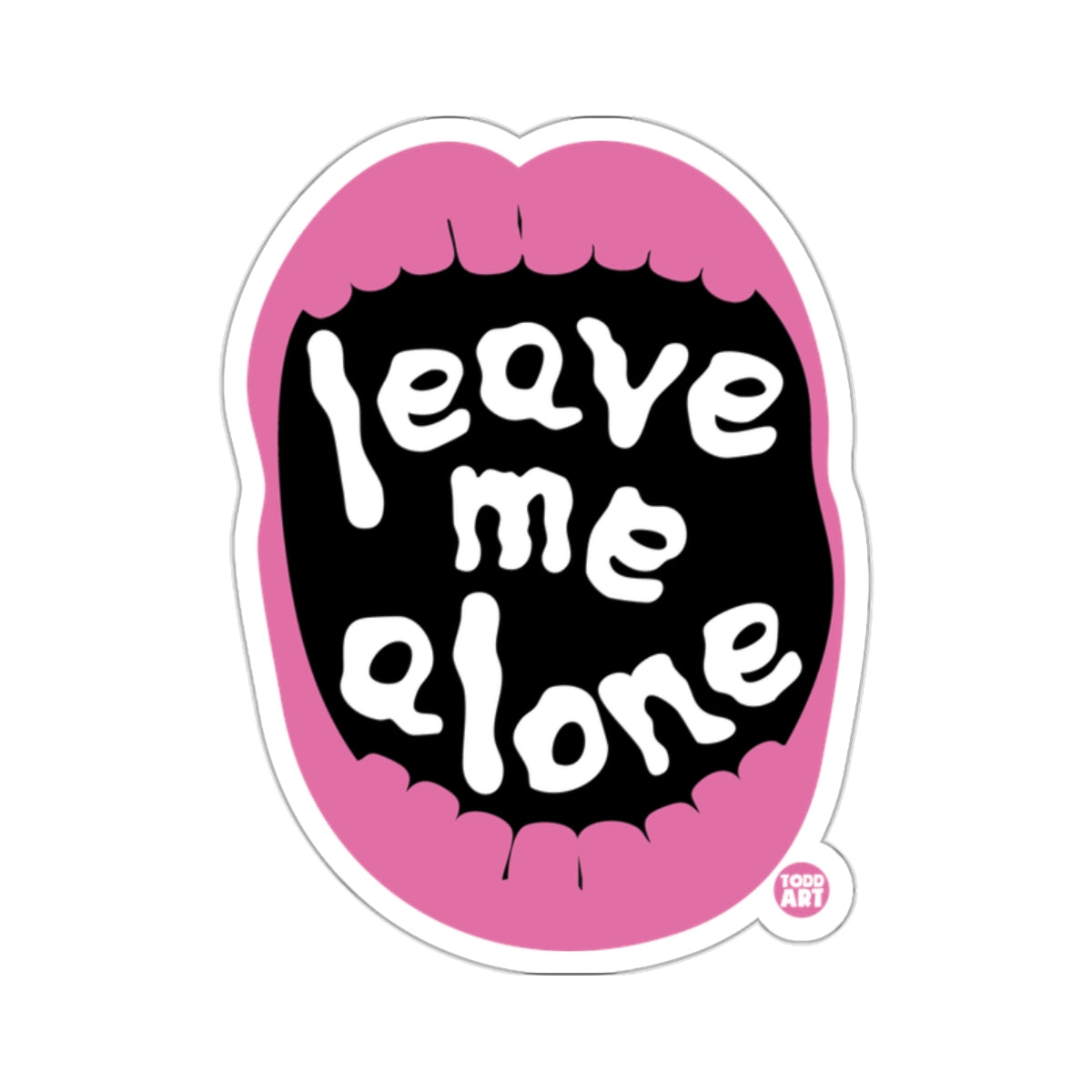 Leave Me Alone Pink Mouth Design Art Todd Art Sticker 
