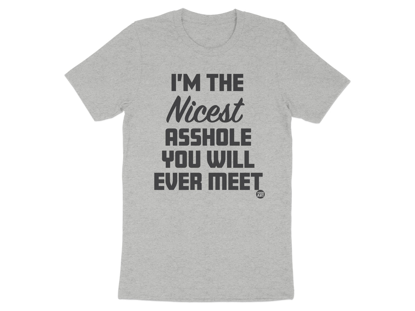 I'M THE NICEST ASSHOLE YOU WILL EVER MEET t-shirt