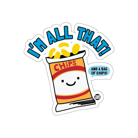 I'm All That And A Bag of Chips Sticker