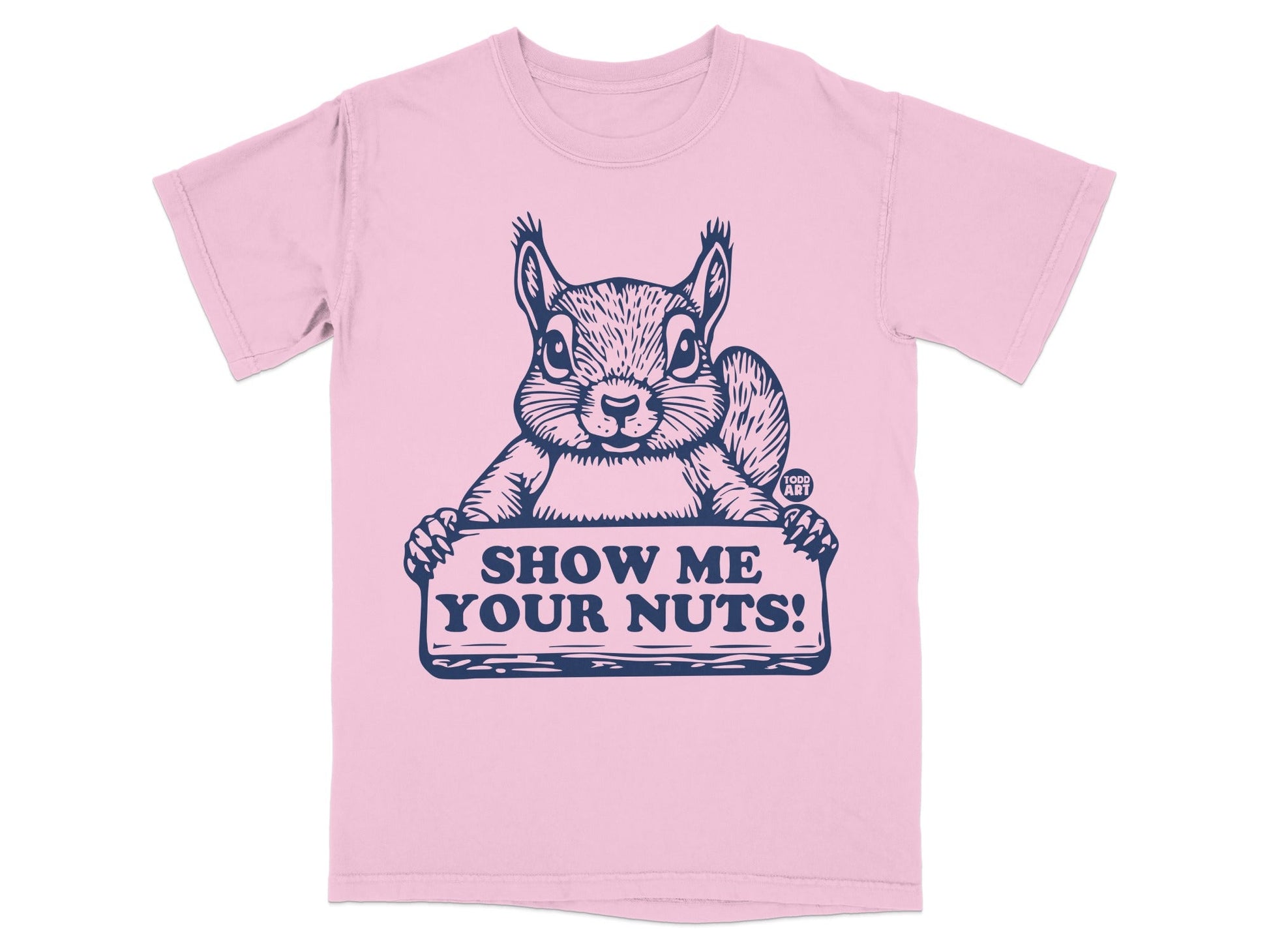 Pink t-shirt with a squirrel holding a sign that says "SHOW ME YOUR NUTS!".
