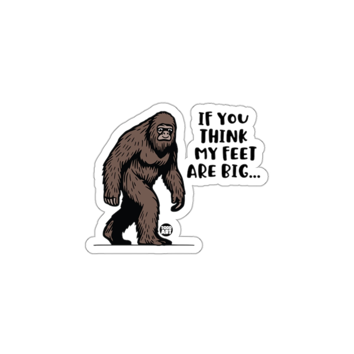 If You Think My Feet Are Big Sticker