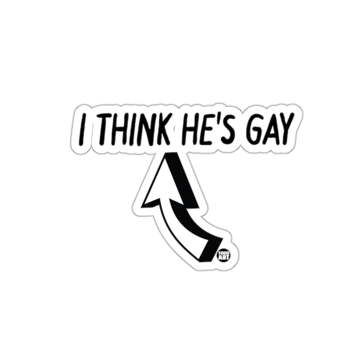 I Think He's Gay Funny Sticker for Laptops or D√©cor