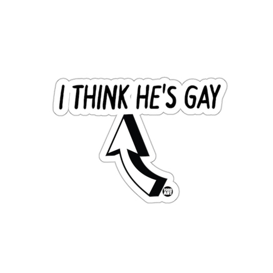 I Think He's Gay Funny Sticker for Laptops or D√©cor