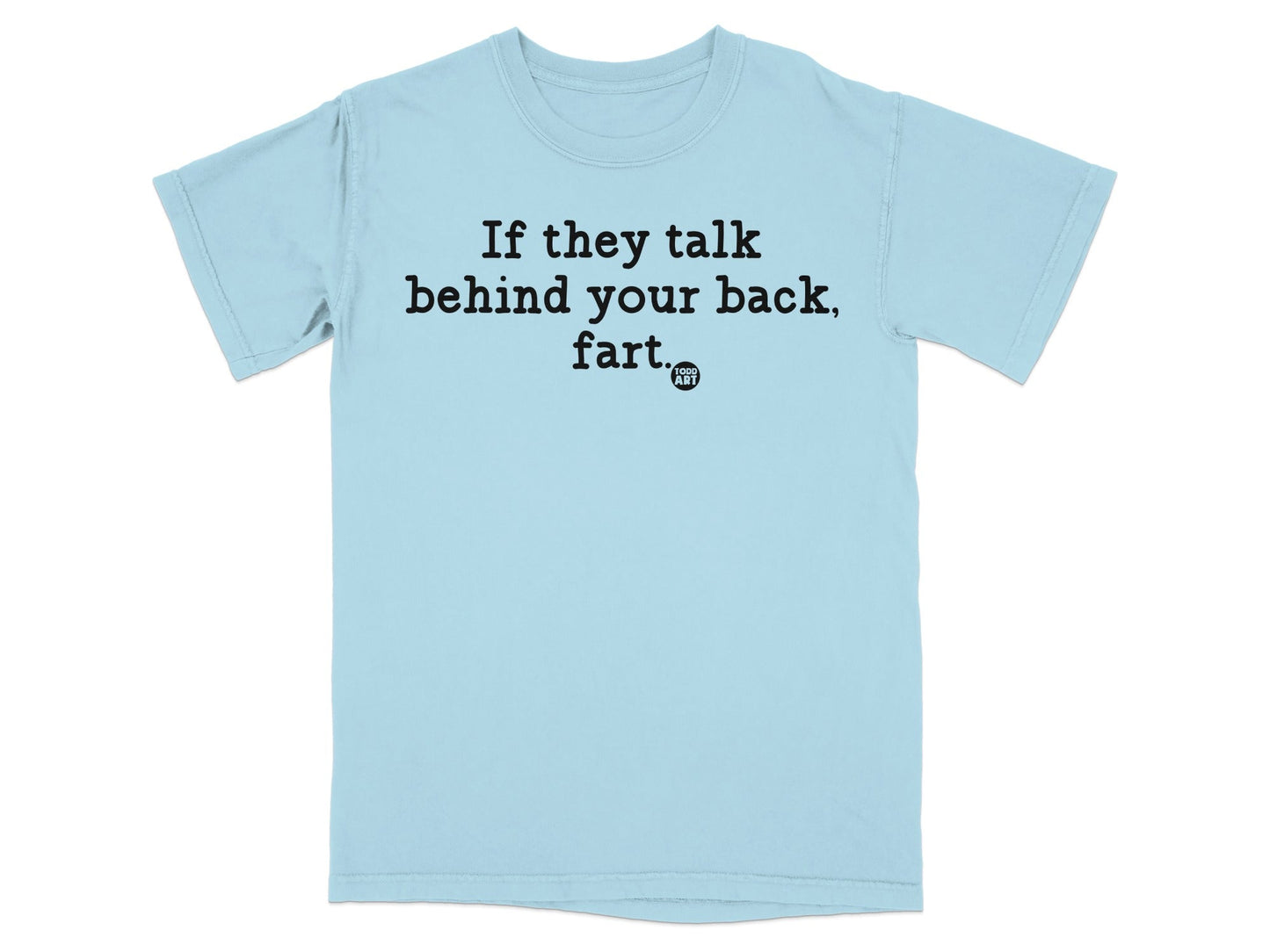 Funny Quote If They Talk Behind Your Back Fart Shirt