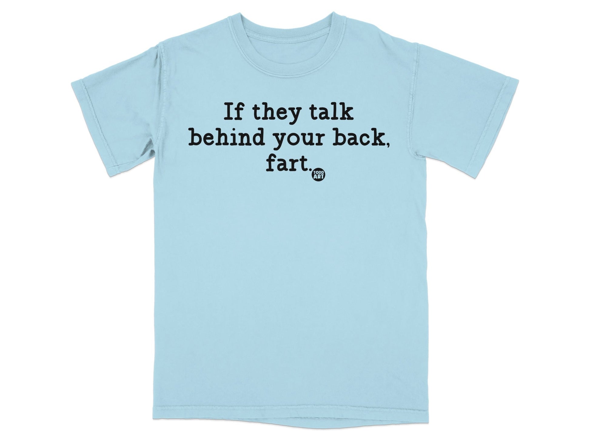 Funny Quote If They Talk Behind Your Back Fart Shirt