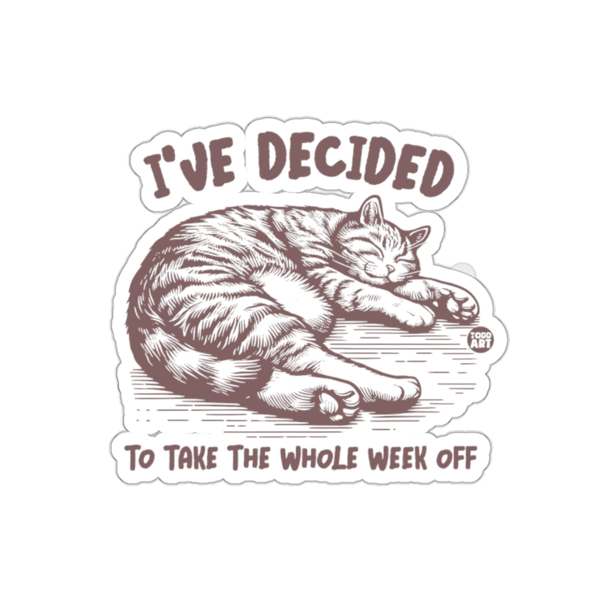 I've Decided To Take The Whole Week Off sticker