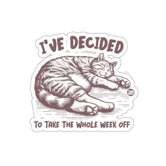 I've Decided To Take The Whole Week Off sticker