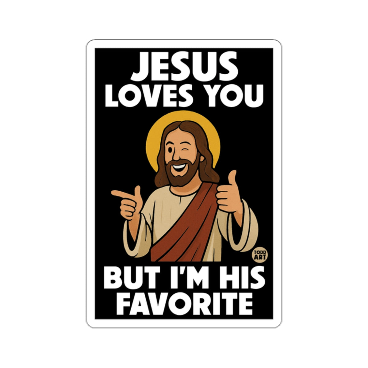 Winking Jesus Thumbs Up JESUS LOVES YOU BUT I'M HIS FAVORITE 
