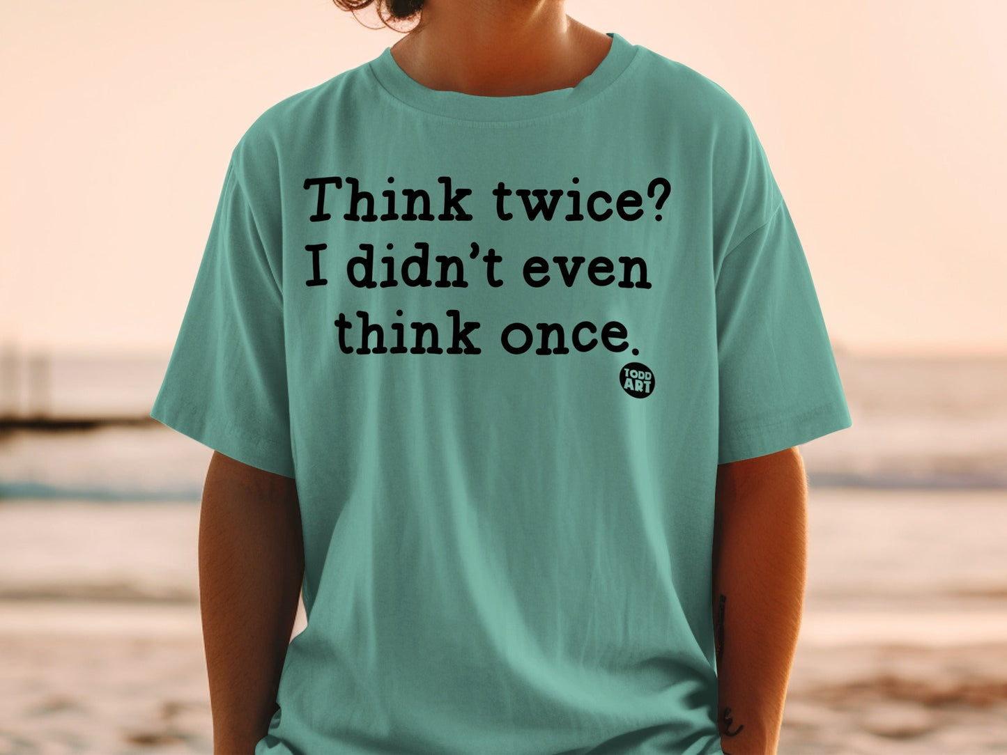 Funny Think Twice I Didn't Even Think Once Shirt