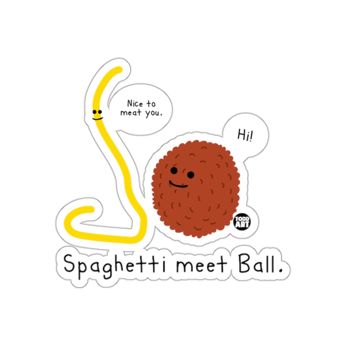 Nice to Meat You Hi! Spaghetti meet Ball product
