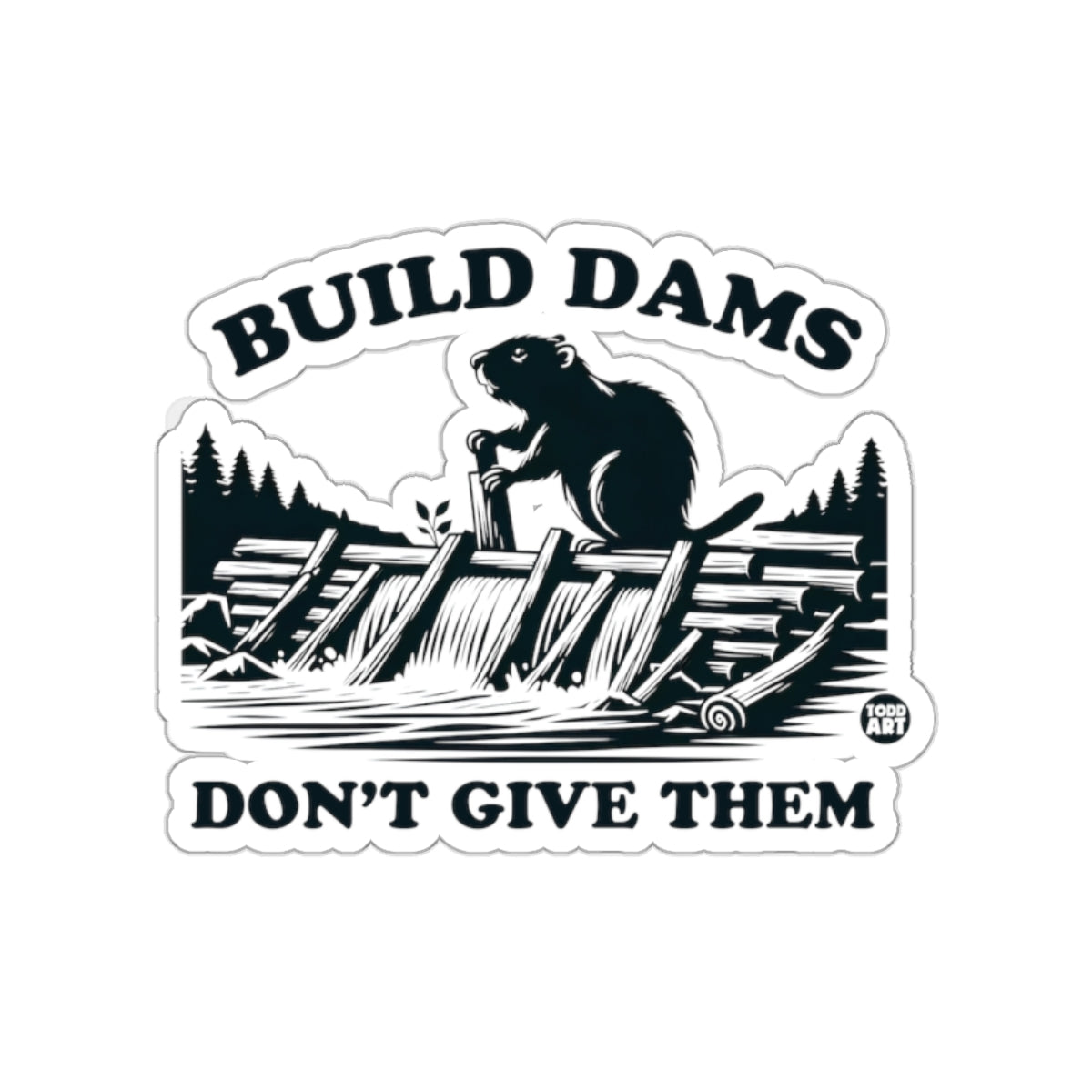 Build Dams Don't Give Them Sticker