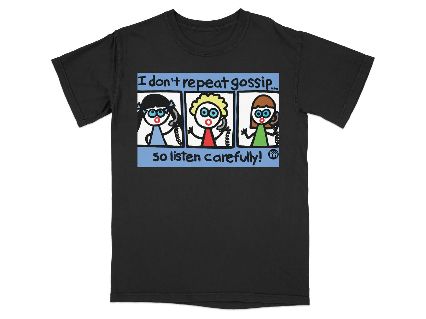 I Don't Repeat Gossip So Listen Carefully Art T-Shirt