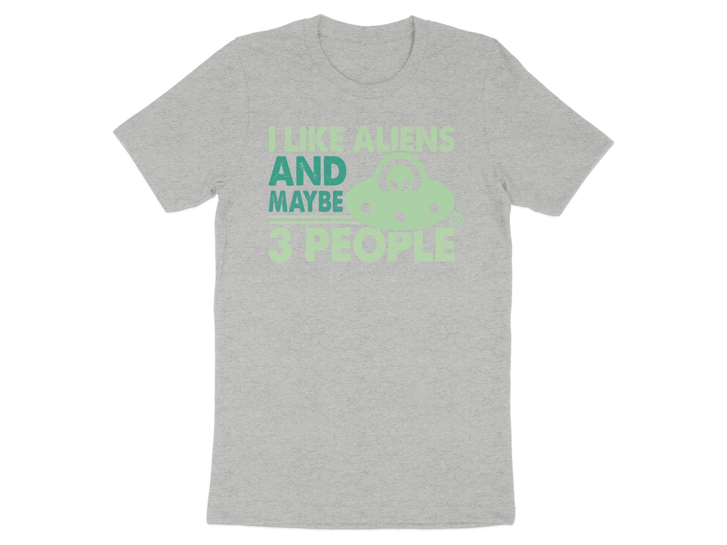 I Like Aliens And Maybe 3 People Graphic Tee
