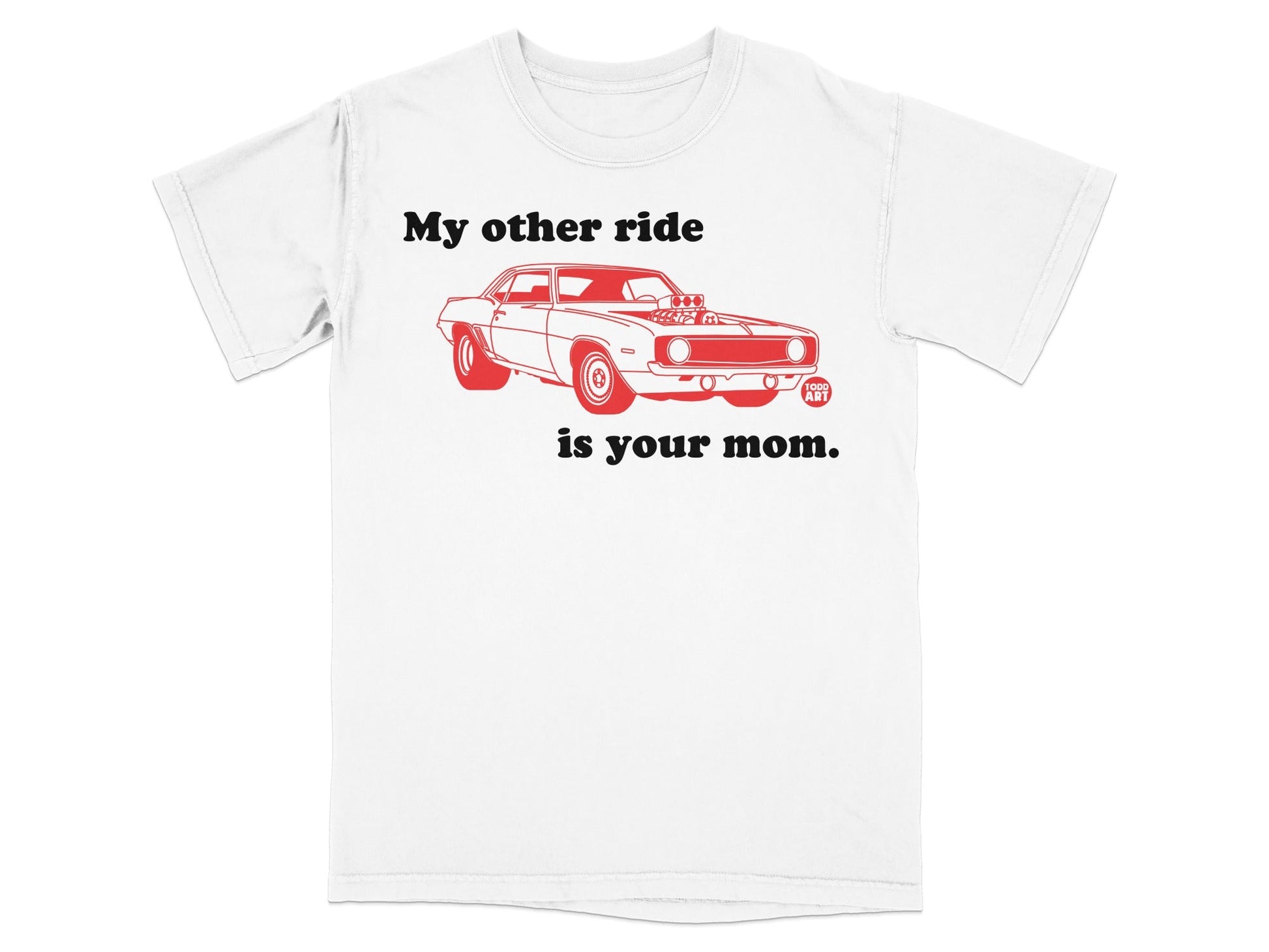 White t-shirt with a red vintage car and "My other ride is your mom" text.