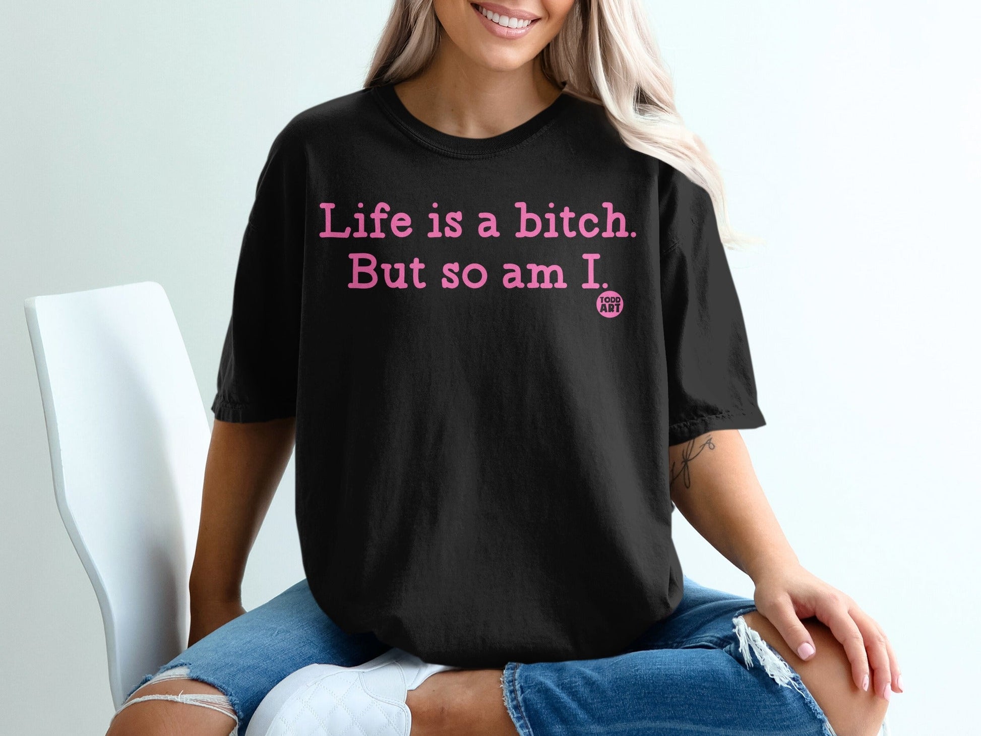 Life is a bitch but so am I quote t-shirt product